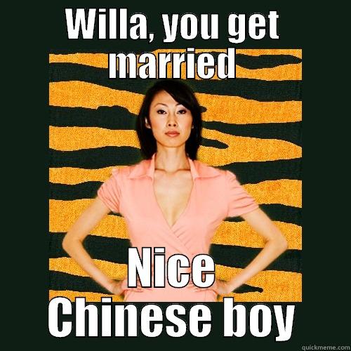 Willa's World - WILLA, YOU GET MARRIED NICE CHINESE BOY Tiger Mom