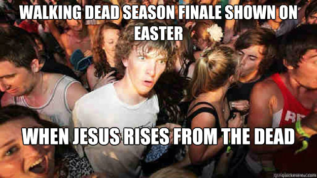 Walking Dead Season Finale shown on easter when jesus rises from the dead  Sudden Clarity Clarence