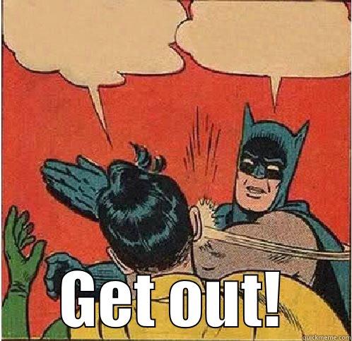  GET OUT! Batman Slapping Robin
