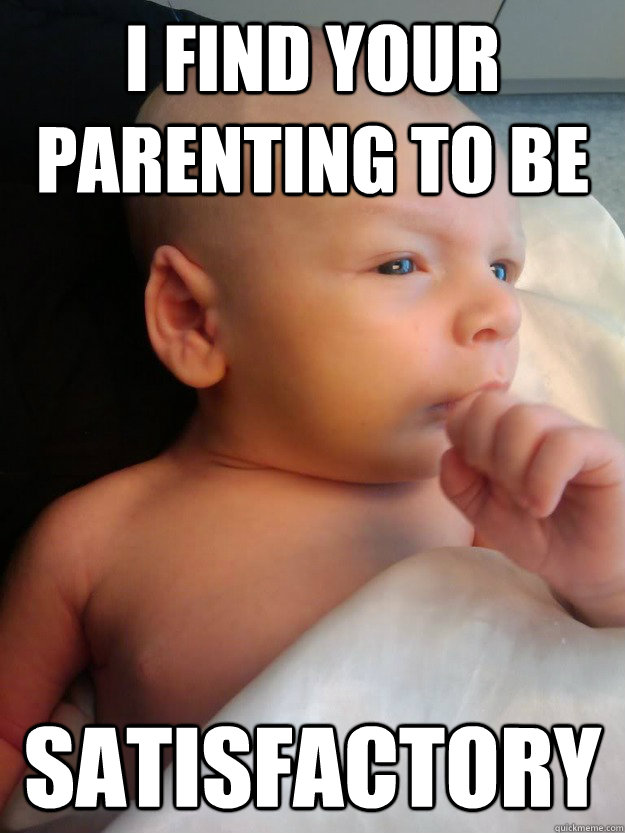 I find your parenting to be satisfactory  baby spock