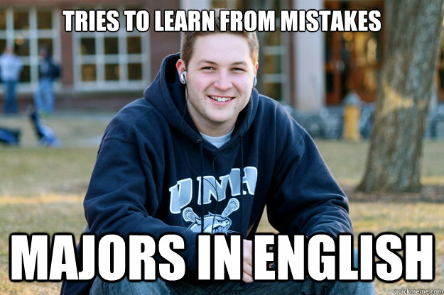 TRIES TO LEARN FROM MISTAKES MAJORS IN ENGLISH  College Senior