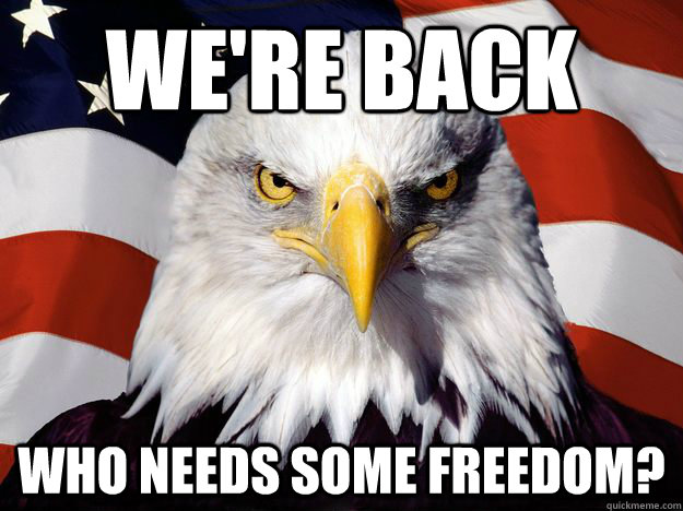 We're Back Who needs some freedom? - We're Back Who needs some freedom?  One-up America