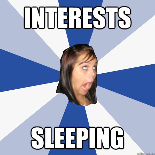 interests sleeping  Annoying Facebook Girl