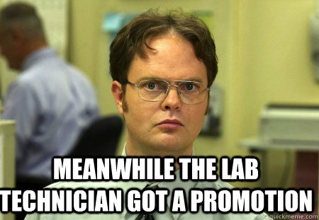  meanwhile the lab technician got a promotion -  meanwhile the lab technician got a promotion  Schrute