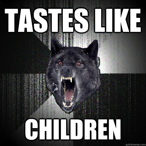 Tastes Like Children  Insanity Wolf