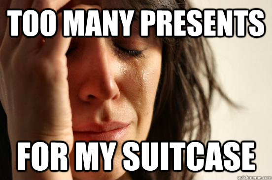 too many presents for my suitcase - too many presents for my suitcase  First World Problems