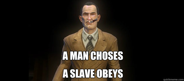 A man choses A slave obeys  