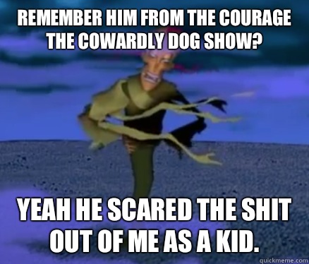 Remember him from the Courage the Cowardly Dog Show? Yeah he scared the shit out of me as a kid.  King Ramses Curse