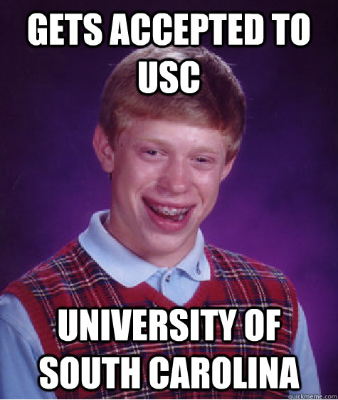 gets accepted to usc university of south carolina  Bad Luck Brian