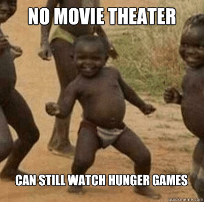 no movie theater can still watch hunger games  Third World Success Kid