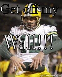 GET OFF MY  WALL!!! Misc