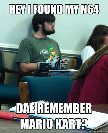 hey i found my n64 DAE REMEMBER MARIO KART? - hey i found my n64 DAE REMEMBER MARIO KART?  Nostalgia neckbeard