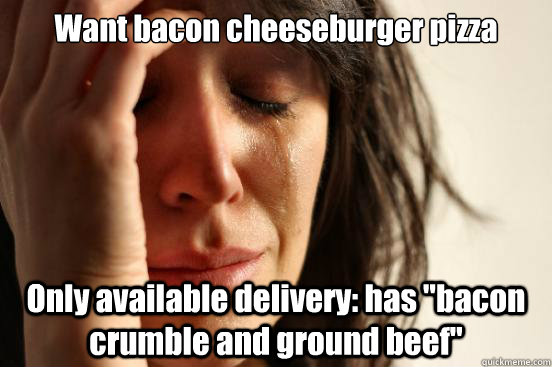Want bacon cheeseburger pizza Only available delivery: has 