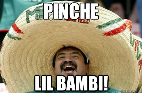 Pinche  Lil Bambi!  Merry mexican