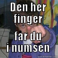 finger i numsen - DEN HER FINGER FÅR DU I NUMSEN Misc
