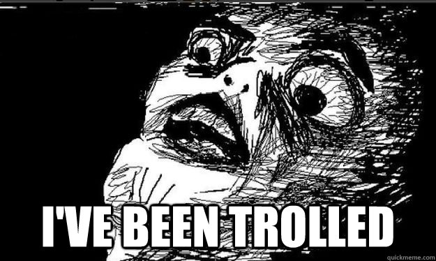  I've been trolled  