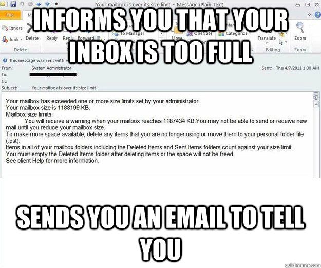 Informs you that your inbox is too full sends you an email to tell you - Informs you that your inbox is too full sends you an email to tell you  Scumbag Email