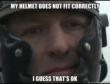 My helmet does not fit correctly I guess that's ok  