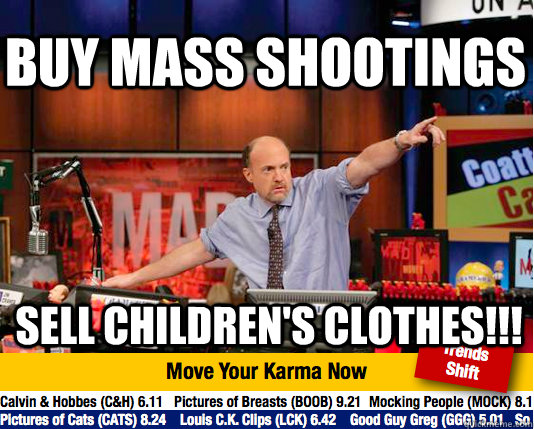 Buy Mass shootings Sell children's clothes!!!  Mad Karma with Jim Cramer