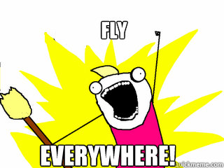 Fly Everywhere!  All The Things