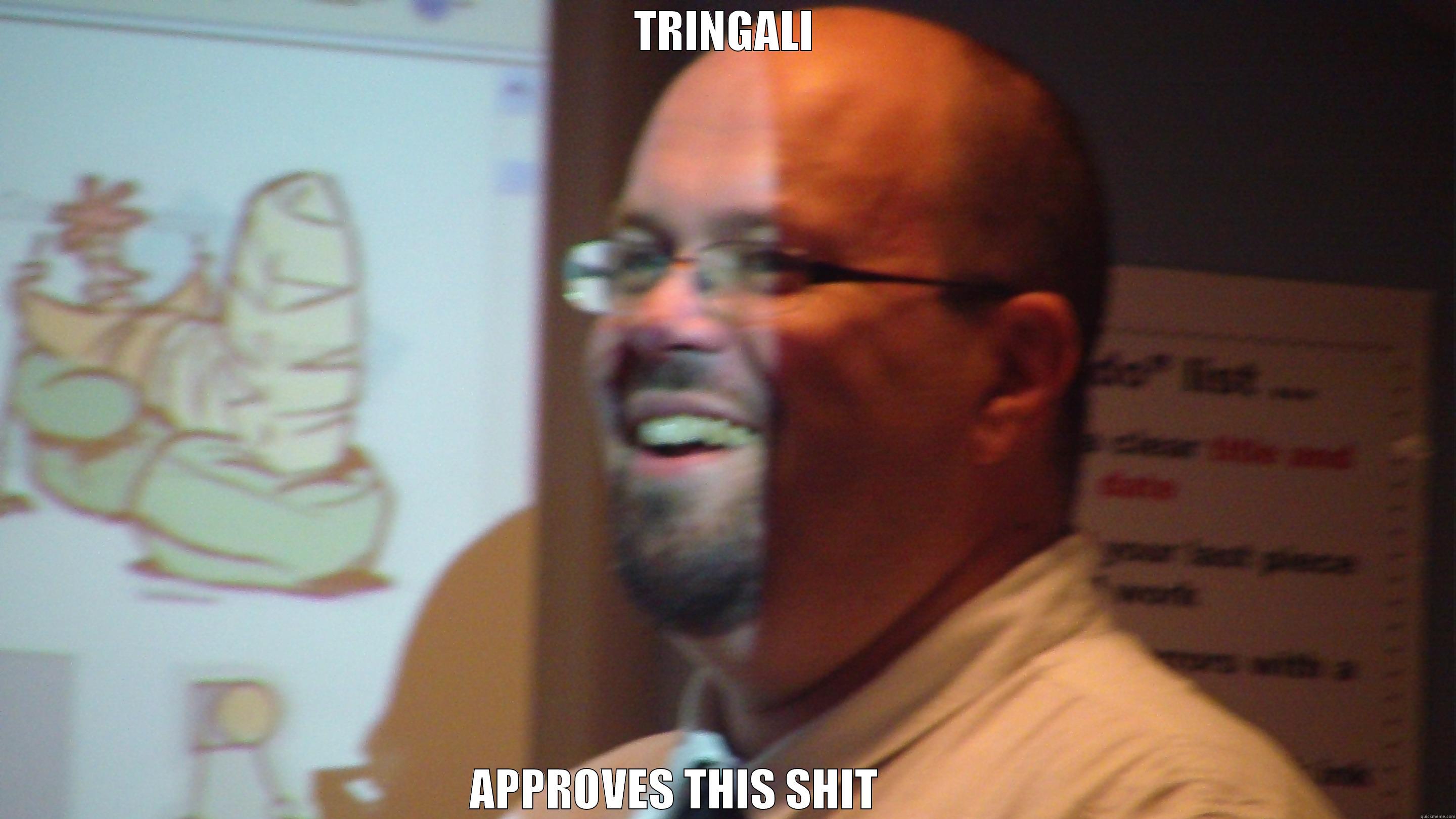 TRINGALI APPROVES THIS SHIT            Misc