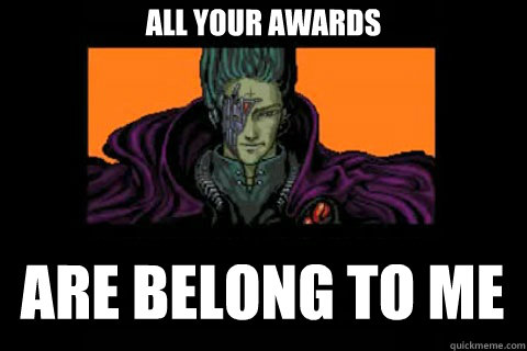 All your awards are belong to me  