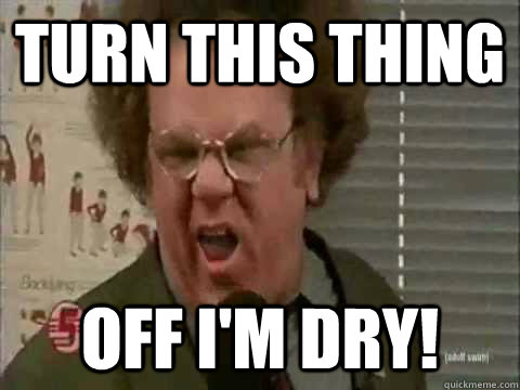 Turn This Thing Off I'm Dry! - Turn This Thing Off I'm Dry!  DrSteveBrule