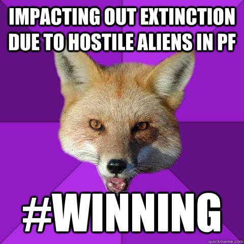 Impacting out extinction due to hostile Aliens in PF  #winning  Forensics Fox