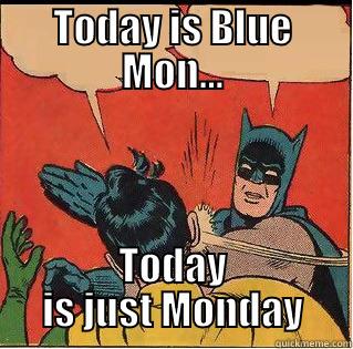 Today is blue monday - TODAY IS BLUE MON... TODAY IS JUST MONDAY Slappin Batman