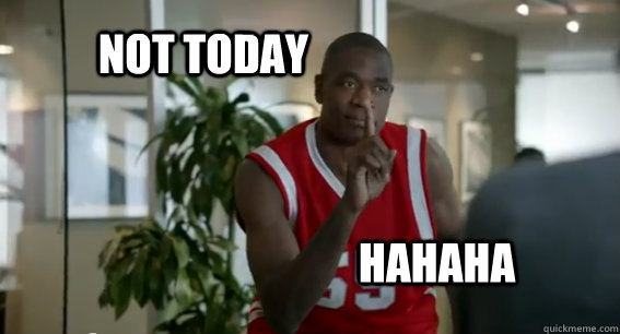 NOT TODAY HAHAHA - NOT TODAY HAHAHA  Dikembe