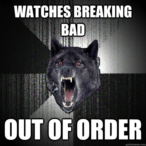 WATCHES BREAKING BAD OUT OF ORDER  Insanity Wolf