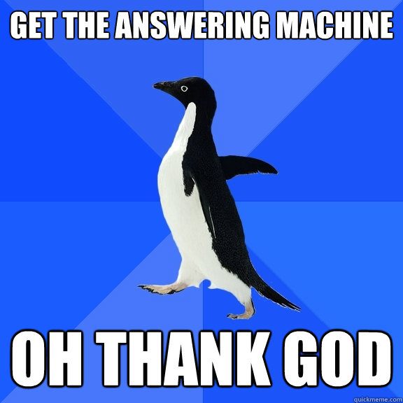 get the answering machine oh thank god  Socially Awkward Penguin