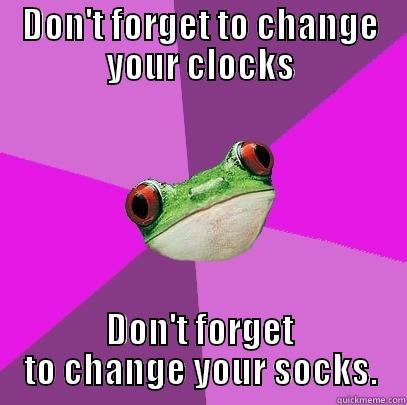 Daylight Savings Time - DON'T FORGET TO CHANGE YOUR CLOCKS DON'T FORGET TO CHANGE YOUR SOCKS. Foul Bachelorette Frog