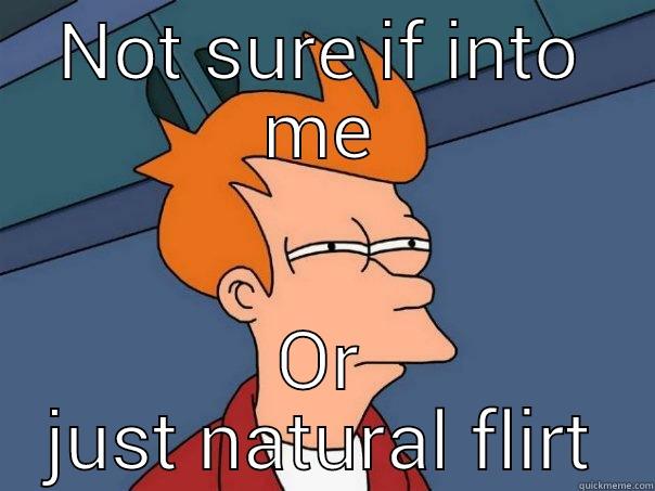 NOT SURE IF INTO ME OR JUST NATURAL FLIRT Futurama Fry