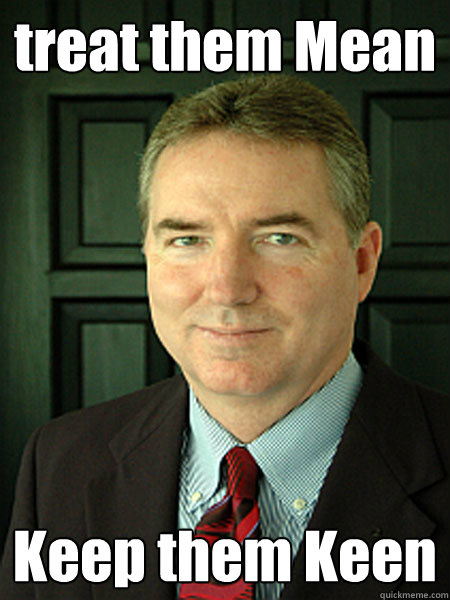 treat them Mean Keep them Keen  Judge William Adams