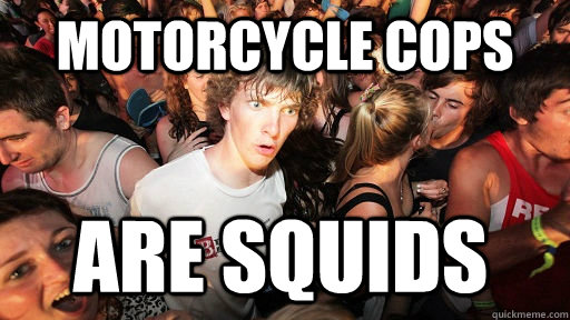 Motorcycle Cops Are squids  Sudden Clarity Clarence
