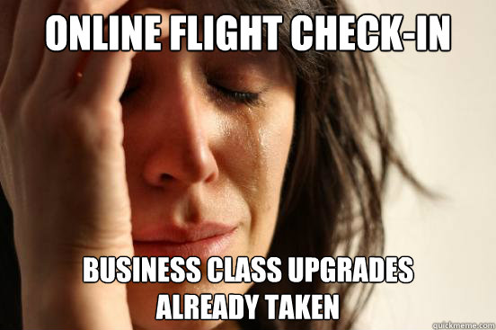 online flight check-in business class upgrades 
already taken  First World Problems
