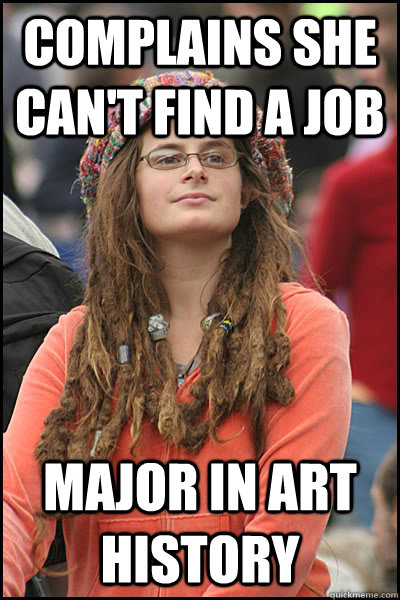 Complains she can't find a job major in Art history - Complains she can't find a job major in Art history  College Liberal