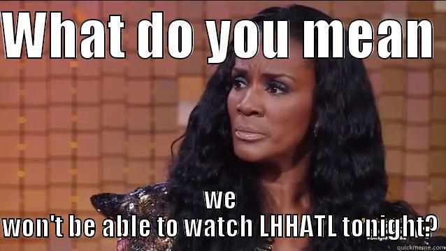 WHAT DO YOU MEAN  WE WON'T BE ABLE TO WATCH LHHATL TONIGHT? Misc