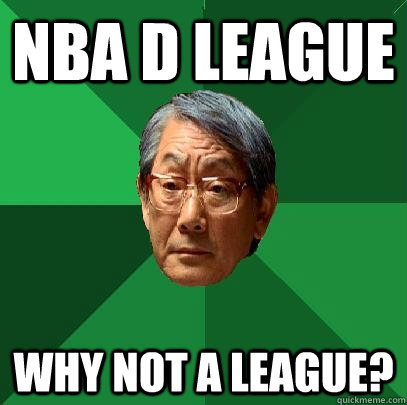 NBA D league why not a league?  High Expectations Asian Father