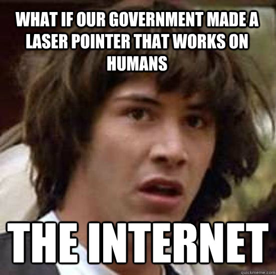 What if our government made a laser pointer that works on humans The Internet  conspiracy keanu