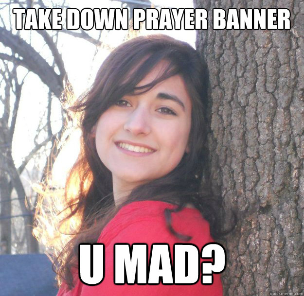 Take down prayer banner U mad?  