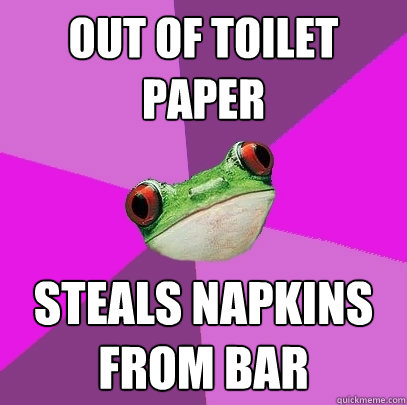 Out of toilet paper Steals napkins from bar  Foul Bachelorette Frog