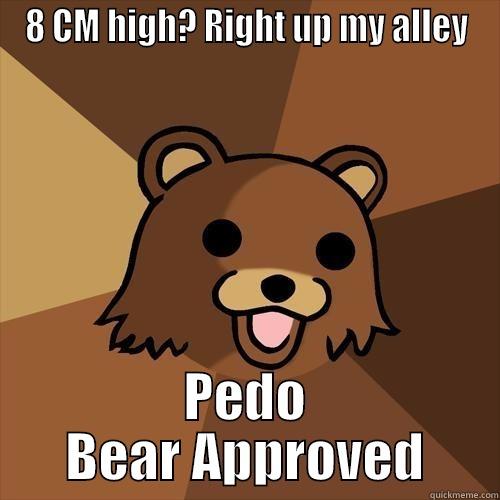 8 CM HIGH? RIGHT UP MY ALLEY PEDO BEAR APPROVED Pedobear
