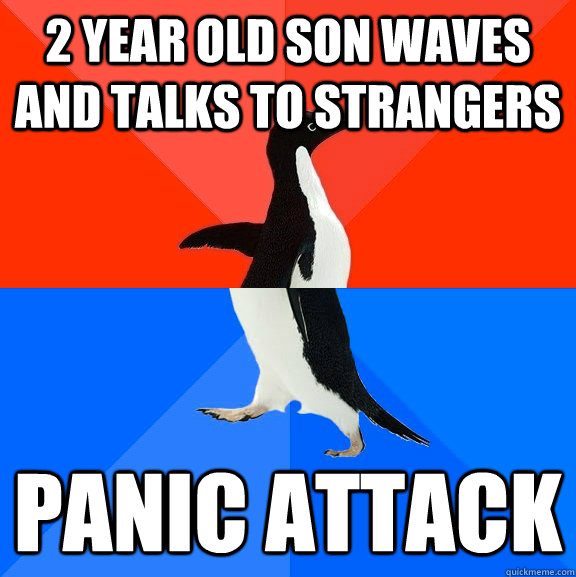 2 year old son waves and talks to strangers  panic attack  Socially Awesome Awkward Penguin