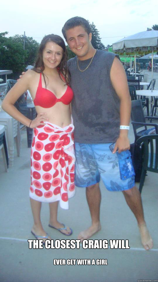 the closest craig will ever get with a girl  craig