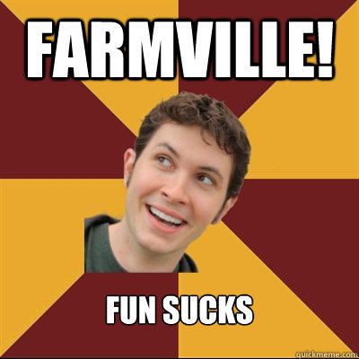 Farmville! Fun sucks  Tobuscus