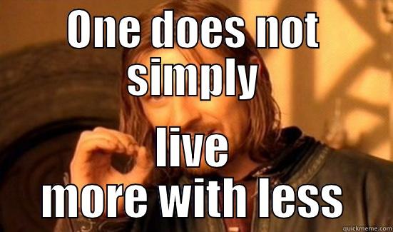 ONE DOES NOT SIMPLY LIVE MORE WITH LESS Boromir