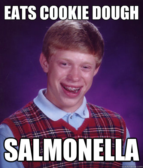Eats Cookie Dough Salmonella  Bad Luck Brian