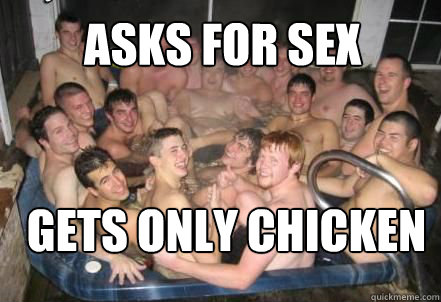 Asks for sex Gets only chicken  